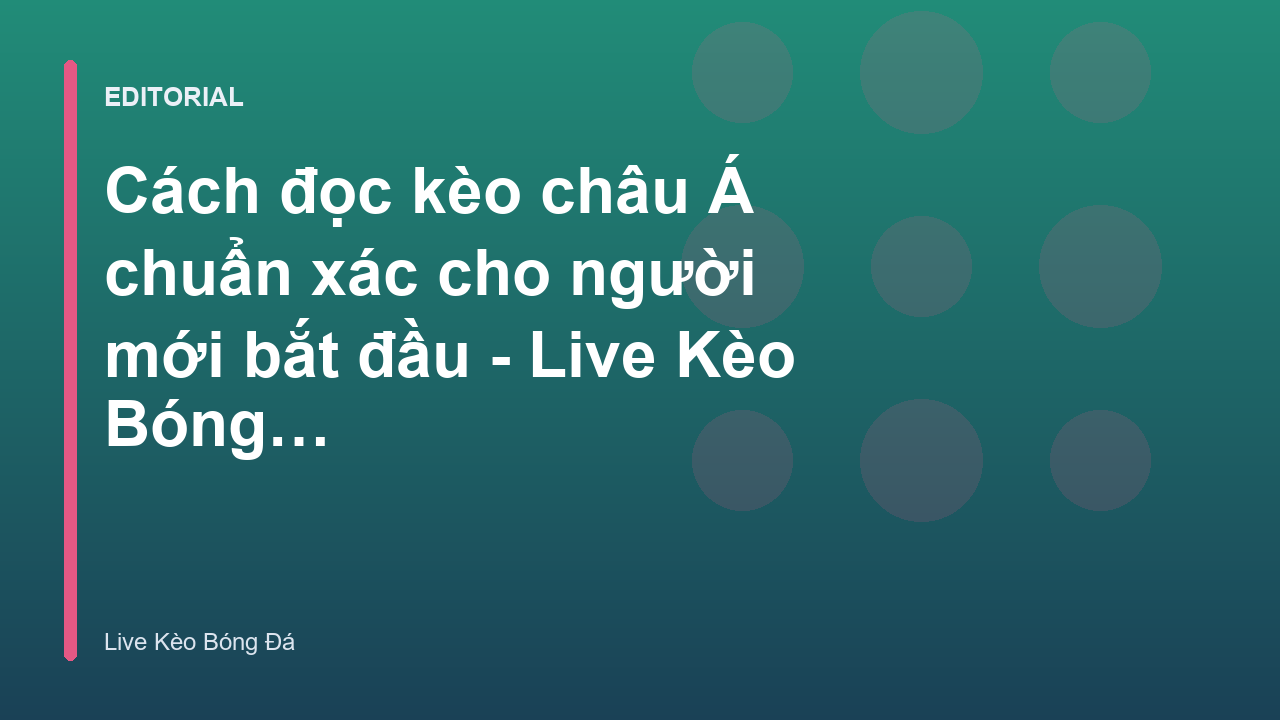 Hướng dẫn cách đọc kèo châu Á cho người mới