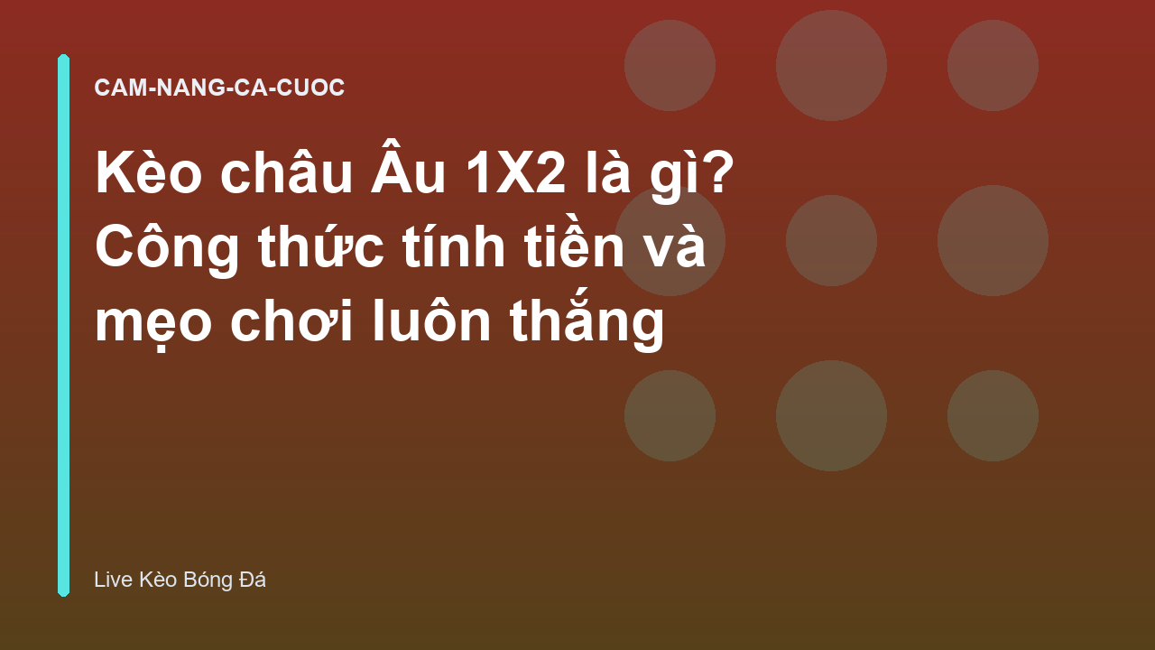 Read more about the article Kèo châu Âu 1X2 là gì? Công thức tính tiền và mẹo chơi luôn thắng