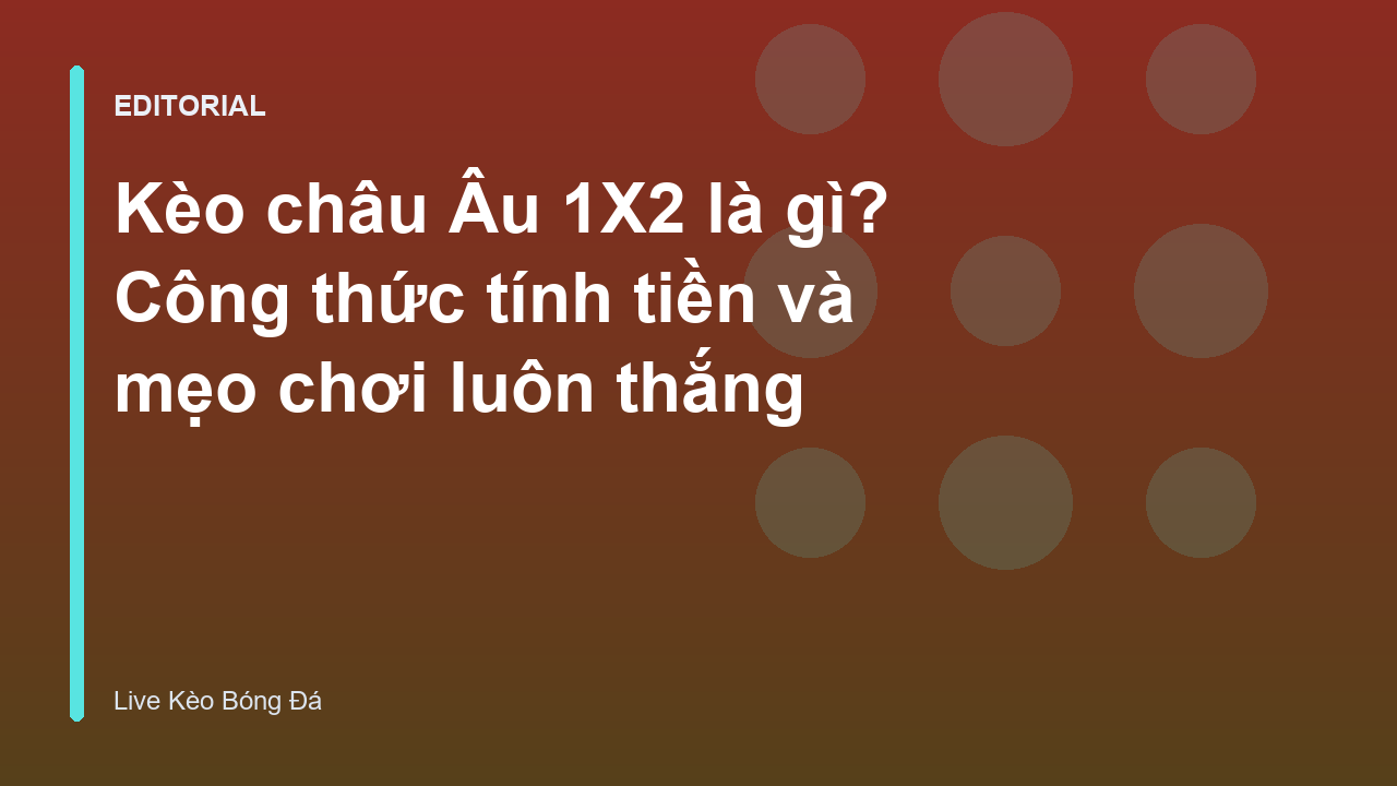 Giải thích kèo châu Âu 1X2 trong cá cược bóng đá