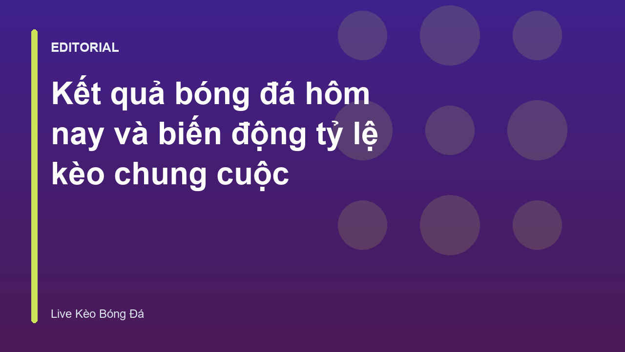 Bảng kết quả bóng đá và biến động tỷ lệ kèo