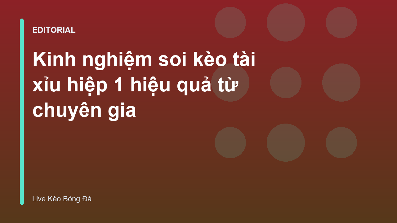 Chuyên gia phân tích kèo tài xỉu hiệp 1